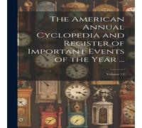 Anonymous The American Annual Cyclopedia & Register of Important Events of Anonymous Multicolor