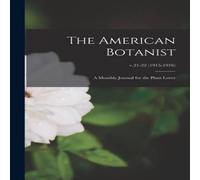 Anonymous The American Botanist : a Monthly Journal for the Plant Lover; Anonymous Multicolor