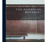 Anonymous The American Botanist : a Monthly Journal for the Plant Lover; v.1 Anonymous Multicolor