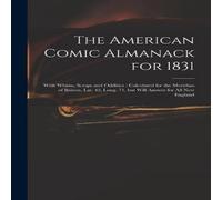Anonymous The American Comic Almanack for 1831 : With Whims, Scraps and Anonymous Multicolor