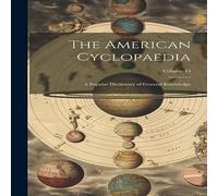 Anonymous The American Cyclopaedia: A Popular Dictionary of General in White Anonymous White