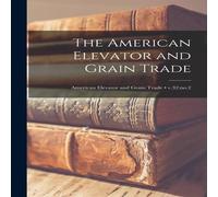 Anonymous The American Elevator & Grain Trade; v.32:no.2 Paperback Book Anonymous Multicolor