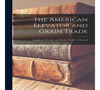 Anonymous The American Elevator & Grain Trade; v.41:no.2 Paperback Book Anonymous Multicolor