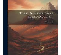 Anonymous The American Geologist; Volume 19 Hardcover Book Anonymous Multicolor