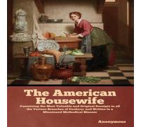 Anonymous The American Housewife: Containing the Most Valuable & Original Anonymous Multicolor