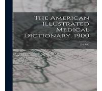Anonymous The American Illustrated Medical Dictionary. 1900: [1st Ed.] in White Anonymous White