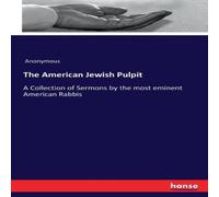 Anonymous The American Jewish Pulpit:A Collection of Sermons by the most Anonymous Multicolor