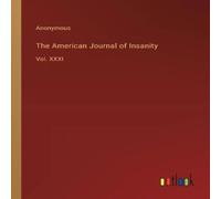 Anonymous The American Journal of Insanity:Vol. XXXI Paperback Book Anonymous Multicolor