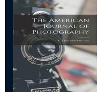 Anonymous The American Journal of Photography; v. 1 June 1858-May 1859 Anonymous Multicolor