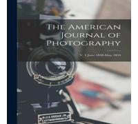 Anonymous The American Journal of Photography; v. 1 June 1858-May 1859 Anonymous Multicolor