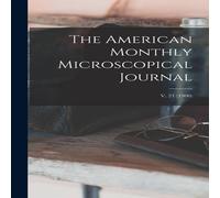 Anonymous The American Monthly Microscopical Journal; v. 21 (1900) Hardcover Anonymous Multicolor