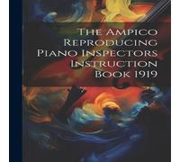 Anonymous The Ampico Reproducing Piano Inspectors Instruction Book 1919 in White Anonymous White