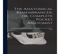 Anonymous The Anatomical Remembrancer, or, Complete Pocket Anatomist : Anonymous Multicolor