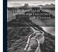 Anonymous The Ancient & Modern History of China: Comprising an Account of Anonymous Multicolor