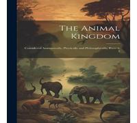 Anonymous The Animal Kingdom: Considered Anatomically, Physically and in White Anonymous White