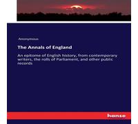 Anonymous The Annals of England :An epitome of English history, from Anonymous Multicolor