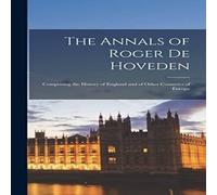Anonymous The Annals of Roger de Hoveden: Comprising the History of England Anonymous Multicolor
