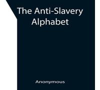 Anonymous The Anti-Slavery Alphabet Paperback Book Anonymous Multicolor