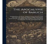 Anonymous The Apocalypse of Baruch: Translated From the Syriac, Chapters in White Anonymous White