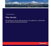 Anonymous The Arctic:A history of its discovery, its plants, animals and Anonymous Multicolor