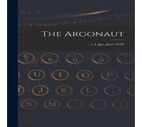 Anonymous The Argonaut; v.4 (Jan.-June 1879) Hardcover Book Anonymous Multicolor