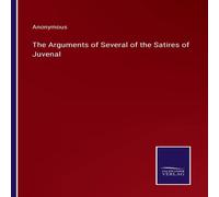 Anonymous The Arguments of Several of the Satires of Juvenal Paperback Book Anonymous Multicolor