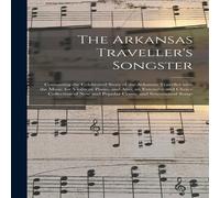 Anonymous The Arkansas Traveller's Songster : Containing the Celebrated Anonymous Multicolor