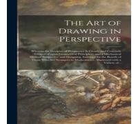 Anonymous The Art of Drawing in Perspective : Wherein the Doctrine of Anonymous Multicolor