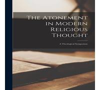 Anonymous The Atonement in Modern Religious Thought: A Theological Symposium Anonymous Multicolor
