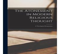 Anonymous The Atonement in Modern Religious Thought: A Theological Symposium in White Anonymous White