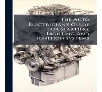 Anonymous The Auto Electrician's Guide For Starting, Lighting & Ignition Anonymous Multicolor