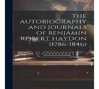 Anonymous THE AUTOBIOGRAPHY & JOURNALS OF BENJAMIN ROBERT HAYDON in White Anonymous White