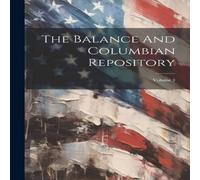 Anonymous The Balance & Columbian Repository; Volume 3 Paperback Book Anonymous Multicolor