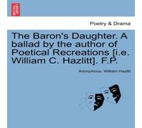 Anonymous The Baron's Daughter. A ballad by the author of Poetical Anonymous Multicolor