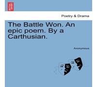 Anonymous The Battle Won. An epic poem. By a Carthusian. Paperback Book Anonymous Multicolor