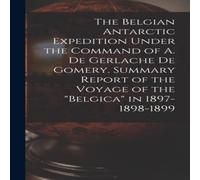 Anonymous The Belgian Antarctic Expedition Under the Command of A. de Anonymous Multicolor