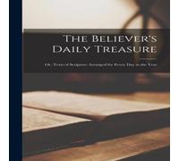 Anonymous The Believer's Daily Treasure: Or, Texts of Scripture Arranged for Anonymous Multicolor