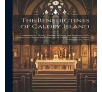 Anonymous The Benedictines of Caldey Island: Containing the History Anonymous Multicolor
