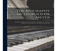 Anonymous The Biography of Leopold De Meyer: Imperial & Royal Court Anonymous Multicolor
