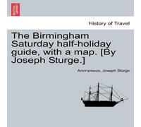 Anonymous The Birmingham Saturday half-holiday guide, with a map. [By Joseph Anonymous Multicolor