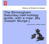 Anonymous The Birmingham Saturday half-holiday guide, with a map. [By Joseph Anonymous Multicolor