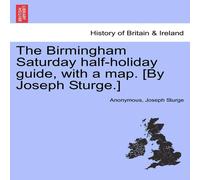 Anonymous The Birmingham Saturday half-holiday guide, with a map. [By Joseph Anonymous Multicolor