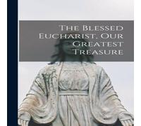 Anonymous The Blessed Eucharist, our Greatest Treasure Hardcover Book Anonymous Multicolor