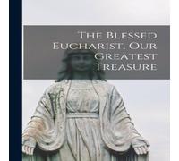 Anonymous The Blessed Eucharist, our Greatest Treasure Paperback Book Anonymous Multicolor