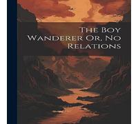 Anonymous The Boy Wanderer Or, No Relations Paperback Book Anonymous Multicolor