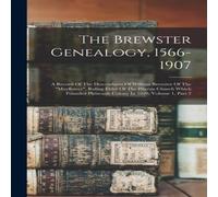 Anonymous The Brewster Genealogy, 1566-1907: A Record Of The Descendants Of Anonymous Multicolor