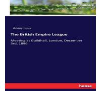 Anonymous The British Empire League:Meeting at Guildhall, London, December Anonymous Multicolor