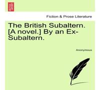 Anonymous The British Subaltern. [A novel.] By an Ex-Subaltern. Paperback Book Anonymous Multicolor