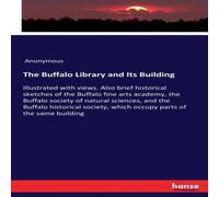 Anonymous The Buffalo Library & Its Building:Illustrated with views. Also Anonymous Multicolor