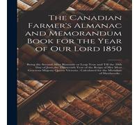 Anonymous The Canadian Farmer's Almanac & Memorandum Book for the Year of Anonymous Multicolor